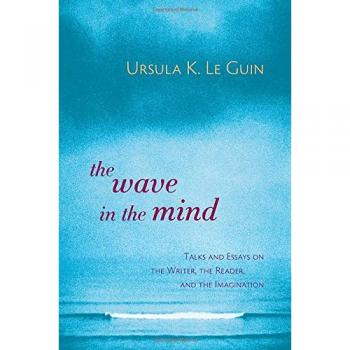 The Wave in the Mind: Talks and Essays on the Writer, the Reader, and the Imagination