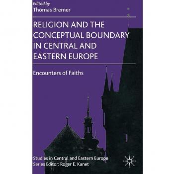 Religion and the Conceptual Boundary in Central and Eastern Europe: Encounters of Faiths