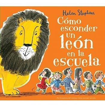 Cómo esconder un león en la escuela - Helen Stephens