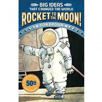 Rocket to the moon big ideas that changed the world 1