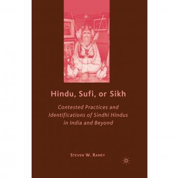 Hindu, Sufi, or Sikh: Contested Practices and Identifications of Sindhi Hindus in India and Beyond