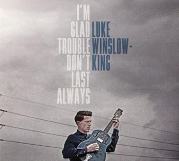 I´M Glad Trouble Don´T Last Always - Luke Winslow-king