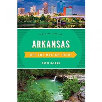 Arkansas Off the Beaten Path®: Discover Your Fun Guidebook, Eleventh Edition