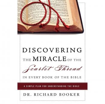 Discovering the Miracle of the Scarlet Thread in Every Book of the Bible: A Simple Plan for Understanding the Bible