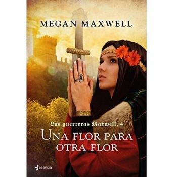 Las Guerreras Maxwell, 4. Una flor para otra flor - Megan Maxwell