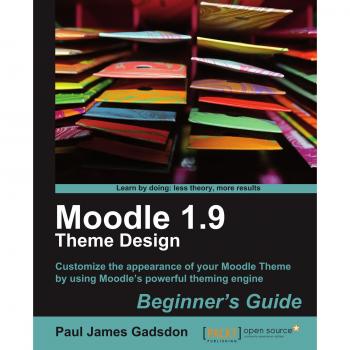 Moodle 1.9 Theme Design Beginner's Guide by Paul James Gadsdon