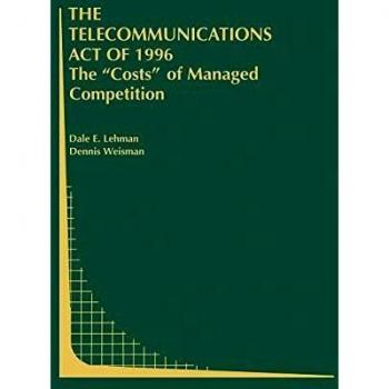 Telecommunications Act of 1996: Managed Competition Costs Analysis (Regulatory Economics and Policy Series)