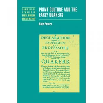 Cultura Impresa y los Primeros Cuáqueros (Estudios de Cambridge en Historia Británica Moderna Temprana)