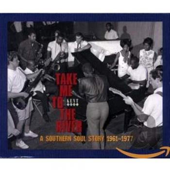 Take Me to the River: Southern Soul Anthology 1961-1977