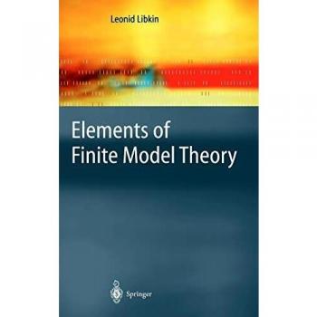 Elements of Finite Model Theory by Leonid Libkin - Springer-Verlag New York Edition