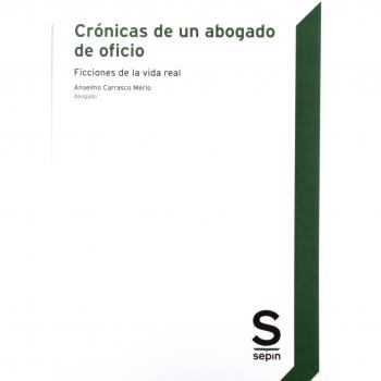 Crónicas de un abogado de oficio: Ficciones de la vida real