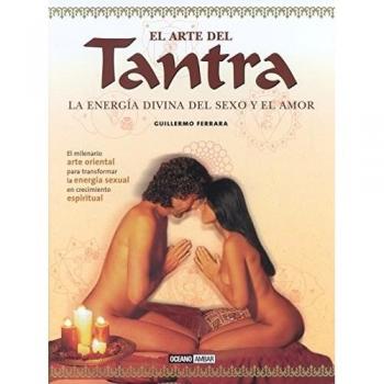 El arte del Tantra: El milenario arte oriental para transformar la energía sexual en crecimiento espiritual - Ferrara