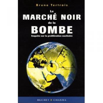 Le marché noir de la bombe: Enquête sur la prolifération nucléaire