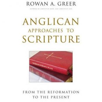 Anglican Approaches to Scripture: From the Reformation to the Present
