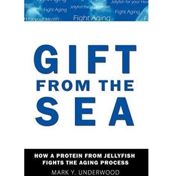 Regalo del Mar: Cómo una Proteína de Medusas Combate el Proceso de Envejecimiento, por Mark Y. Underwood - Edición en Rústica