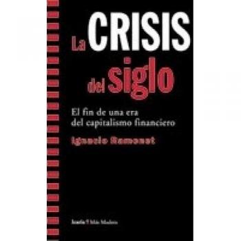 CRISIS del siglo, La: El fin de una era del capitalismo financiero