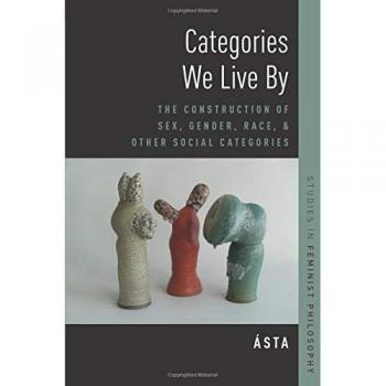 Categories We Live By: Understanding Sex, Gender, Race, and Social Identity (Studies in Feminist Philosophy)