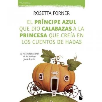 El príncipe azul que dio calabazas a la princesa que creía en los cuentos de had - Forner, Rosetta