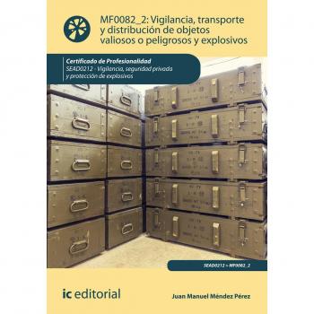 Vigilancia, transporte y distribución de objetos valiosos o peligrosos y explosivos. SEAD0212 - Vigilancia, seguridad privada y protección de explosivos