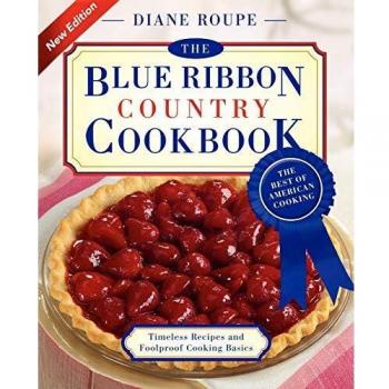 Blue Ribbon Country Cookbook: Award-Winning American Recipes and Classics