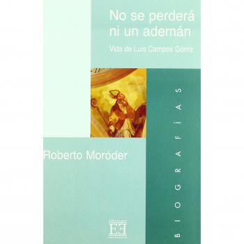No se perderá ni un ademán: Vida de Luis Campos Górriz