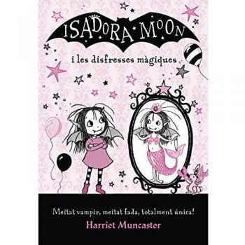 La Isadora Moon - La Isadora Moon i les disfresses màgiques - Harriet Muncaster