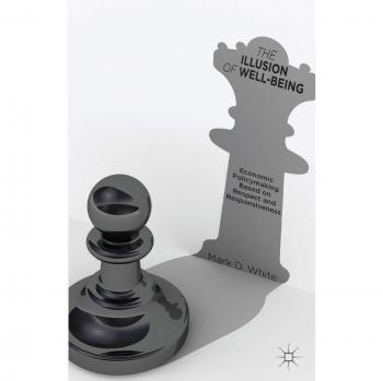 Responsive Economic Policymaking: The Illusion of Well-Being by Mark D. White