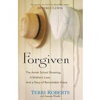 Forgiven: The Amish School Shooting, a Mother's Love, and a Story of Remarkable Grace