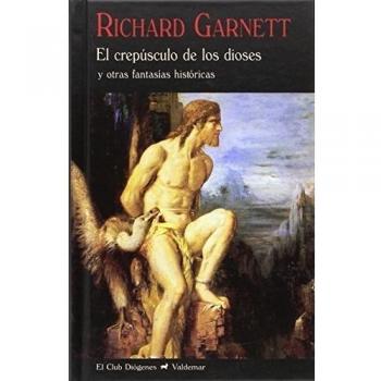 El crepúsculo de los dioses: y otras fantasías históricas - Richard Garnett