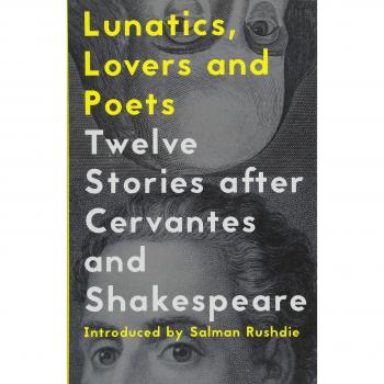 Lunatics, Lovers and Poets: Twelve Stories After Cervantes and Shakespeare
