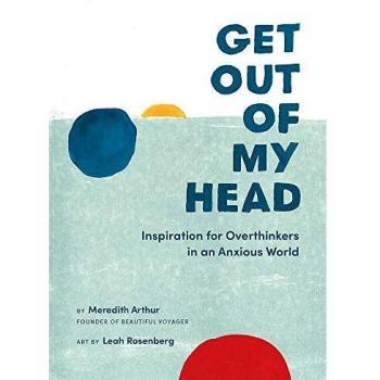 Get Out of My Head: Inspiration for Overthinkers in an Anxious World