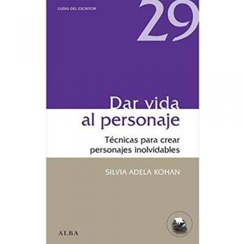 Dar Vida Al Personaje. Técnicas Para Crear Personajes Inolvidables