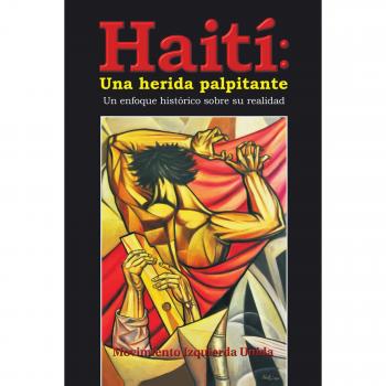 HaitU00Ed, Una Herida Palpitante: Una Herida Palpitante: Un Enfoque Historico Sobre Su Realidad