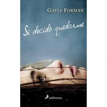 Si decido quedarme - Gayle Forman