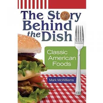 Classic American Foods: The Story Behind the Dish by Mark McWilliams