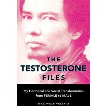 The Testosterone Files: My Hormonal and Social Transformation from Female to Male