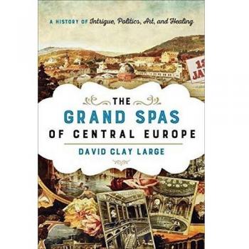 The Grand Spas of Central Europe: A History of Intrigue, Politics, Art, and Healing