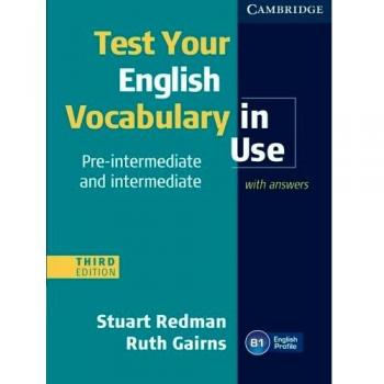 Test Your English Vocabulary in Use Pre-intermediate and Intermediate with Answers Third edition - 9780521149907