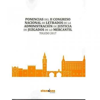 Ponencias Del II Congreso Nacional de Letrados de La Administración De Justicia De juzgados De Lo Mercantil. Toledo 2017