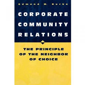 Corporate Community Relations: The Neighbor of Choice Principle by Edmund M. Burke