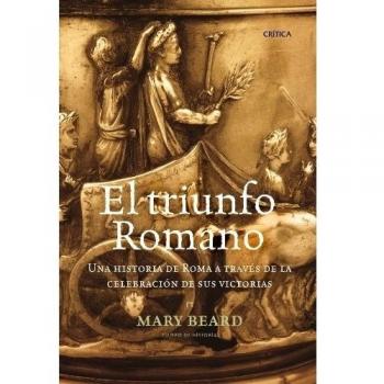 El triunfo romano: Una historia de Roma a través de la celebración de sus victorias