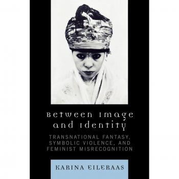 Between Image and Identity: Transnational Fantasy and Feminist Misrecognition Analysis Book