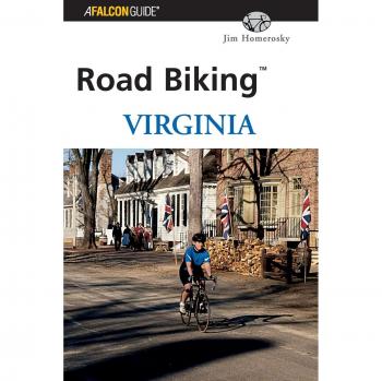 Road Biking Virginia: First Edition Guide by Jim Homerosky