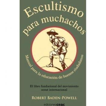 Escultismo para muchachos: Manual para la educación de buenos ciudadanos / El libro fundacional del movimie