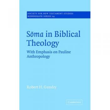 Soma en Teología Bíblica: Con Énfasis en la Antropología Paulina (Serie de Monografías de la Sociedad para el Estudio del Nuevo Testamento, Volumen 29)