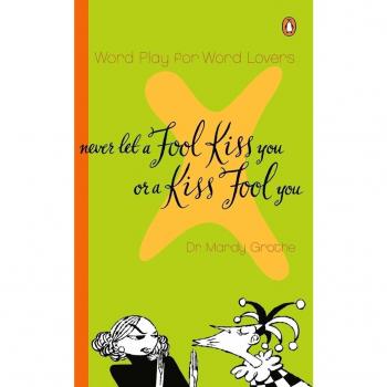 Never Let a Fool KISS You.....