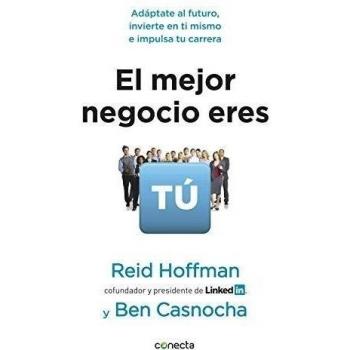 El mejor negocio eres tú: Adáptate al futuro, invierte en ti mismo e implusa tu carrera