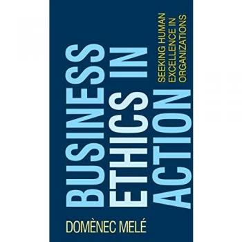 Business Ethics in Action: Pursuing Human Excellence in Organizations (Paperback)