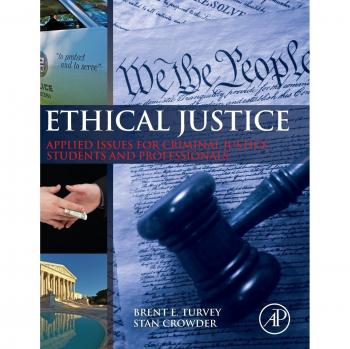 Ethical Justice: Applied Issues for Criminal Justice Students and Professionals