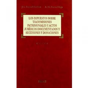 Los impuestos sobre Transmisiones Patrimoniales y Actos Jurídicos Documentados y Sucesiones y Donaciones: 4ª edición